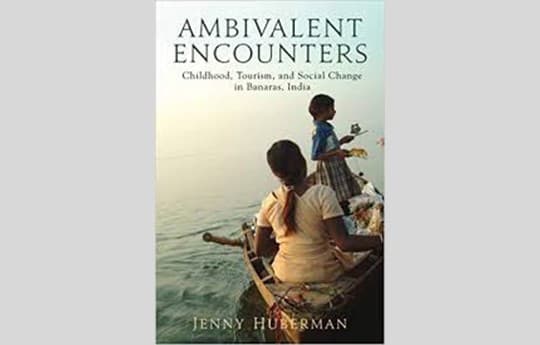 Ambivalent Encounters: Childhood, Tourism, and Social Change in Banaras, India